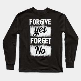 forgive yes forget no Long Sleeve T-Shirt